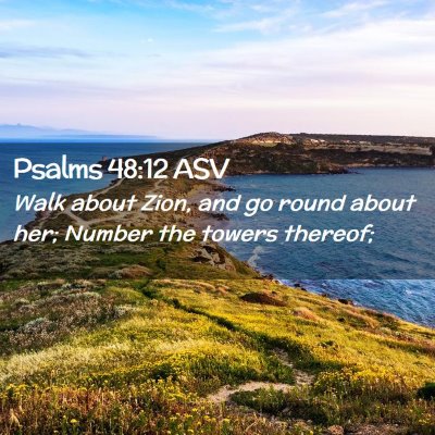 Picture 02 - Psalms 48:12 ASV - Walk about Zion, and go round about her; Number - Bible Verse Picture