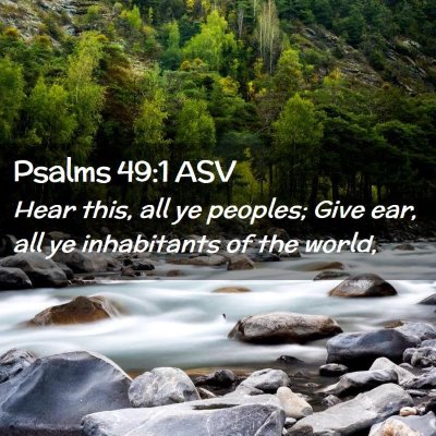 Picture 02 - Psalms 49:1 ASV - Hear this, all ye peoples; Give ear, all ye - Bible Verse Picture