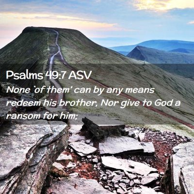 Picture 02 - Psalms 49:7 ASV - None `of them' can by any means redeem his - Bible Verse Picture