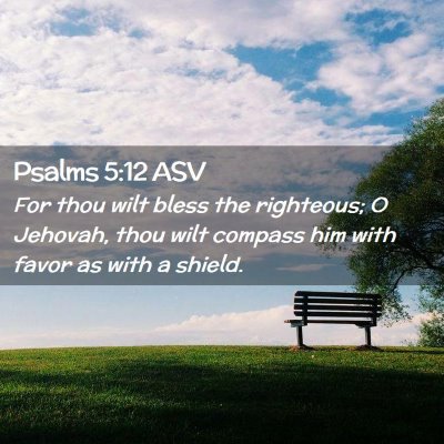 Picture 02 - Psalms 5:12 ASV - For thou wilt bless the righteous; O Jehovah, - Bible Verse Picture
