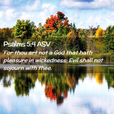 Picture 02 - Psalms 5:4 ASV - For thou art not a God that hath pleasure in - Bible Verse Picture