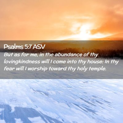 Picture 02 - Psalms 5:7 ASV - But as for me, in the abundance of thy - Bible Verse Picture