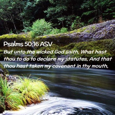 Picture 02 - Psalms 50:16 ASV - But unto the wicked God saith, What hast thou to - Bible Verse Picture