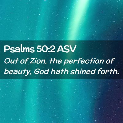Picture 02 - Psalms 50:2 ASV - Out of Zion, the perfection of beauty, God hath - Bible Verse Picture