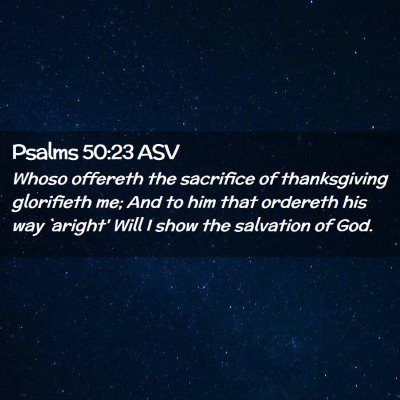 Picture 02 - Psalms 50:23 ASV - Whoso offereth the sacrifice of thanksgiving - Bible Verse Picture