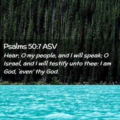 Picture 02 - Psalms 50:7 ASV - Hear, O my people, and I will speak; O Israel, - Bible Verse Picture