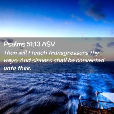 Picture 02 - Psalms 51:13 ASV - Then will I teach transgressors thy ways; And - Bible Verse Picture