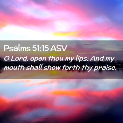 Picture 02 - Psalms 51:15 ASV - O Lord, open thou my lips; And my mouth shall - Bible Verse Picture