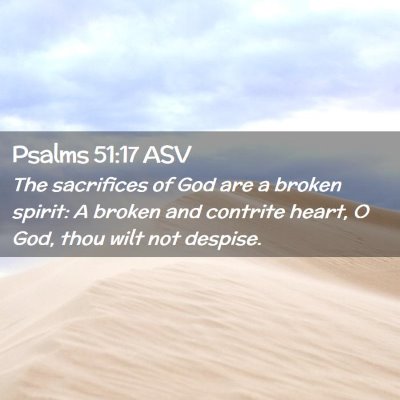 Picture 02 - Psalms 51:17 ASV - The sacrifices of God are a broken spirit: A - Bible Verse Picture