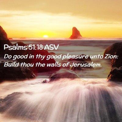 Picture 02 - Psalms 51:18 ASV - Do good in thy good pleasure unto Zion: Build - Bible Verse Picture