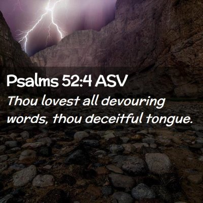 Picture 02 - Psalms 52:4 ASV - Thou lovest all devouring words, thou deceitful - Bible Verse Picture