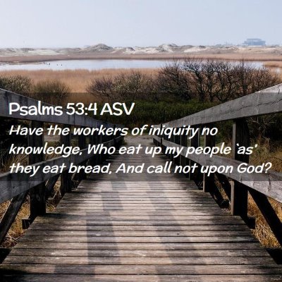 Picture 02 - Psalms 53:4 ASV - Have the workers of iniquity no knowledge, Who - Bible Verse Picture