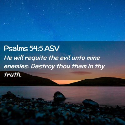 Picture 02 - Psalms 54:5 ASV - He will requite the evil unto mine enemies: - Bible Verse Picture