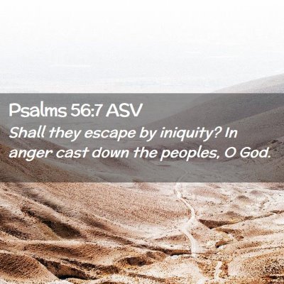Picture 02 - Psalms 56:7 ASV - Shall they escape by iniquity? In anger cast down - Bible Verse Picture