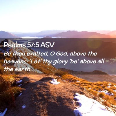 Picture 02 - Psalms 57:5 ASV - Be thou exalted, O God, above the heavens; `Let' - Bible Verse Picture