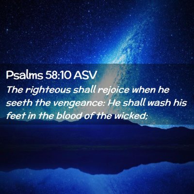 Picture 02 - Psalms 58:10 ASV - The righteous shall rejoice when he seeth the - Bible Verse Picture