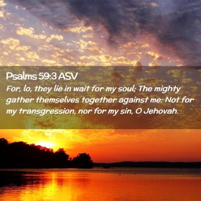 Picture 02 - Psalms 59:3 ASV - For, lo, they lie in wait for my soul; The mighty - Bible Verse Picture