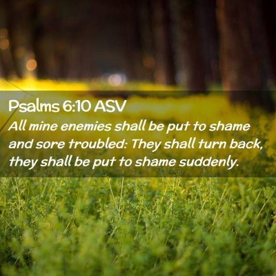 Picture 02 - Psalms 6:10 ASV - All mine enemies shall be put to shame and sore - Bible Verse Picture