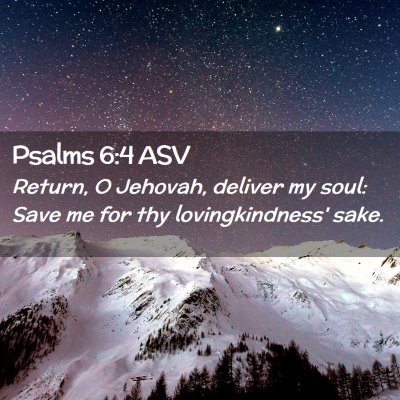 Picture 02 - Psalms 6:4 ASV - Return, O Jehovah, deliver my soul: Save me for - Bible Verse Picture