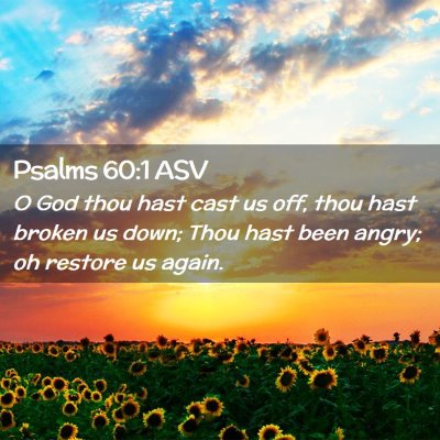 Picture 02 - Psalms 60:1 ASV - O God thou hast cast us off, thou hast broken us - Bible Verse Picture