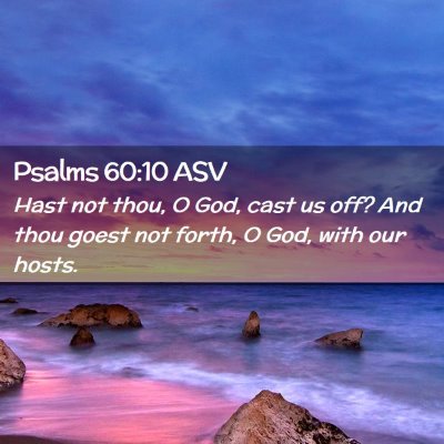 Picture 02 - Psalms 60:10 ASV - Hast not thou, O God, cast us off? And thou goest - Bible Verse Picture