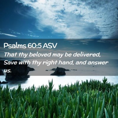 Picture 02 - Psalms 60:5 ASV - That thy beloved may be delivered, Save with thy - Bible Verse Picture
