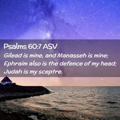 Picture 02 - Psalms 60:7 ASV - Gilead is mine, and Manasseh is mine; Ephraim - Bible Verse Picture