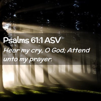 Picture 02 - Psalms 61:1 ASV - Hear my cry, O God; Attend unto my - Bible Verse Picture