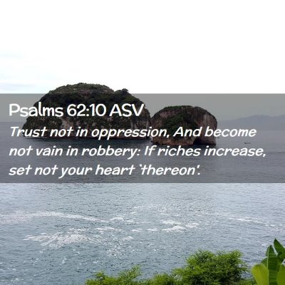 Picture 02 - Psalms 62:10 ASV - Trust not in oppression, And become not vain in - Bible Verse Picture