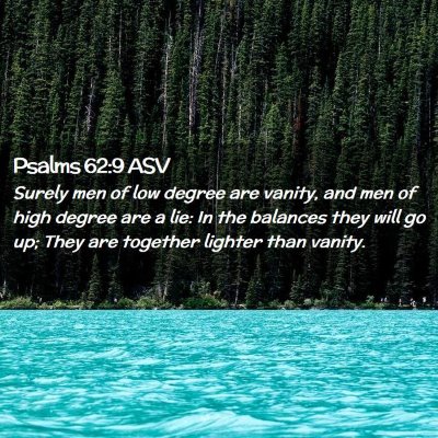 Picture 02 - Psalms 62:9 ASV - Surely men of low degree are vanity, and men of - Bible Verse Picture