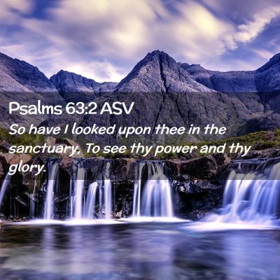 Picture 02 - Psalms 63:2 ASV - So have I looked upon thee in the sanctuary, To - Bible Verse Picture