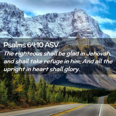 Picture 02 - Psalms 64:10 ASV - The righteous shall be glad in Jehovah, and shall - Bible Verse Picture