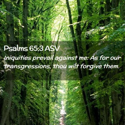 Picture 02 - Psalms 65:3 ASV - Iniquities prevail against me: As for our - Bible Verse Picture