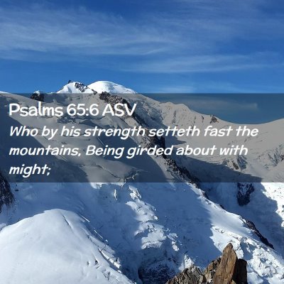 Picture 02 - Psalms 65:6 ASV - Who by his strength setteth fast the mountains, - Bible Verse Picture