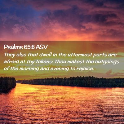 Picture 02 - Psalms 65:8 ASV - They also that dwell in the uttermost parts are - Bible Verse Picture