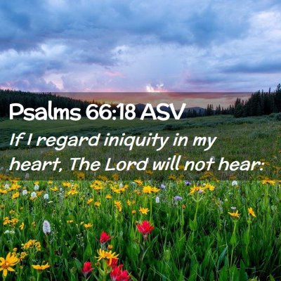 Picture 02 - Psalms 66:18 ASV - If I regard iniquity in my heart, The Lord will - Bible Verse Picture