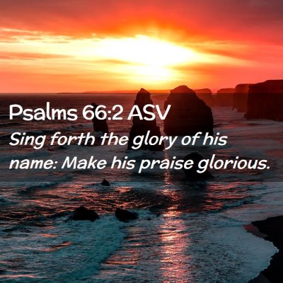 Picture 02 - Psalms 66:2 ASV - Sing forth the glory of his name: Make his praise - Bible Verse Picture