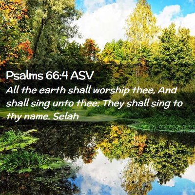 Picture 02 - Psalms 66:4 ASV - All the earth shall worship thee, And shall sing - Bible Verse Picture