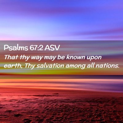 Picture 02 - Psalms 67:2 ASV - That thy way may be known upon earth, Thy - Bible Verse Picture