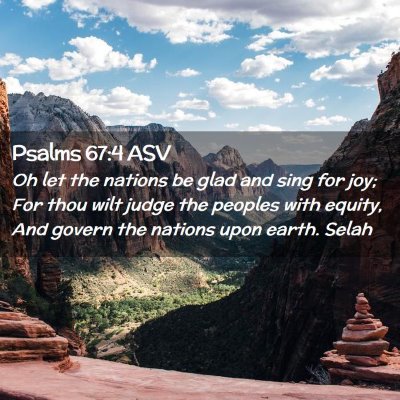 Picture 02 - Psalms 67:4 ASV - Oh let the nations be glad and sing for joy; For - Bible Verse Picture