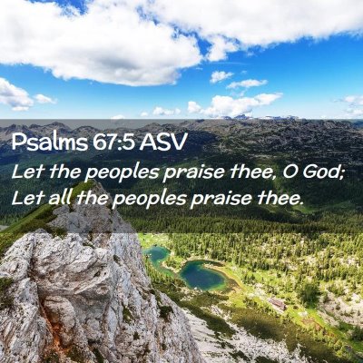 Picture 02 - Psalms 67:5 ASV - Let the peoples praise thee, O God; Let all the - Bible Verse Picture