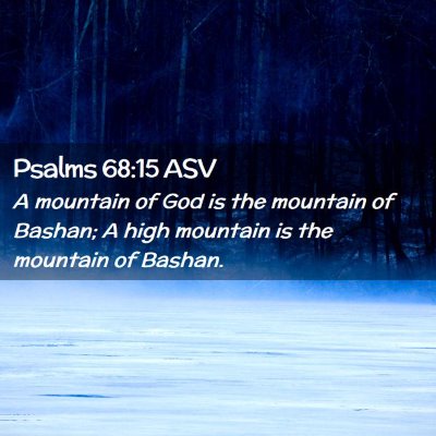 Picture 02 - Psalms 68:15 ASV - A mountain of God is the mountain of Bashan; A - Bible Verse Picture