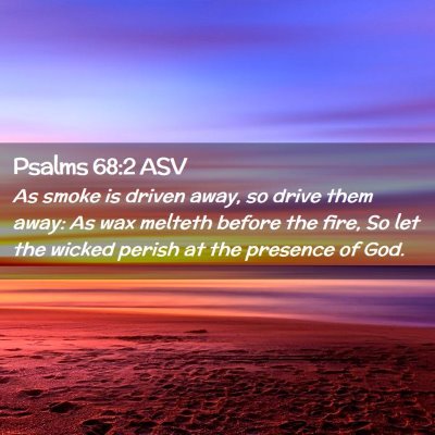 Picture 02 - Psalms 68:2 ASV - As smoke is driven away, so drive them away: As - Bible Verse Picture
