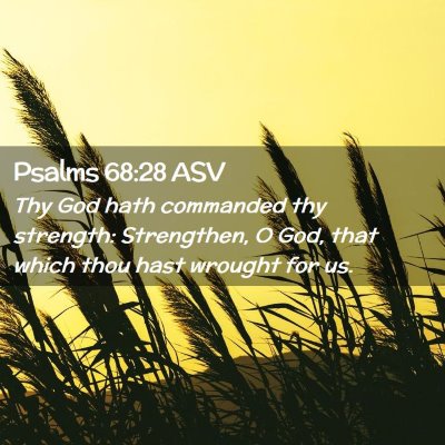 Picture 02 - Psalms 68:28 ASV - Thy God hath commanded thy strength: Strengthen, - Bible Verse Picture