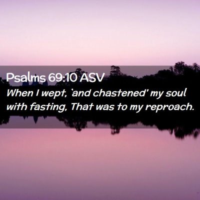 Picture 02 - Psalms 69:10 ASV - When I wept, `and chastened' my soul with - Bible Verse Picture