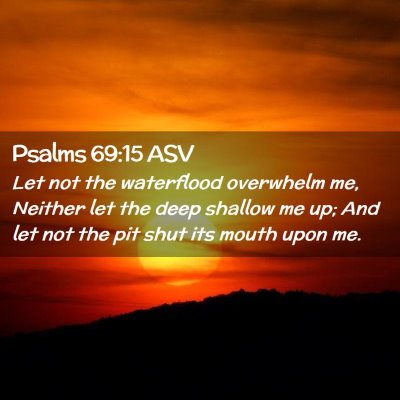 Picture 02 - Psalms 69:15 ASV - Let not the waterflood overwhelm me, Neither let - Bible Verse Picture