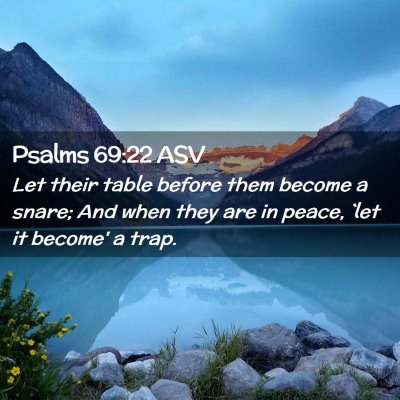 Picture 02 - Psalms 69:22 ASV - Let their table before them become a snare; And - Bible Verse Picture