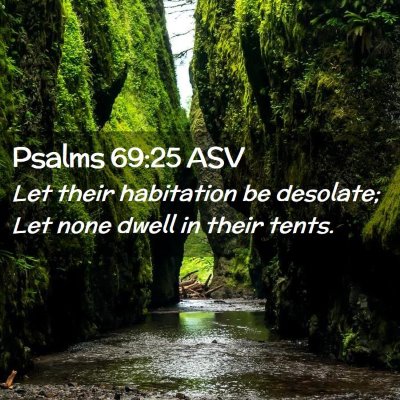 Picture 02 - Psalms 69:25 ASV - Let their habitation be desolate; Let none dwell - Bible Verse Picture