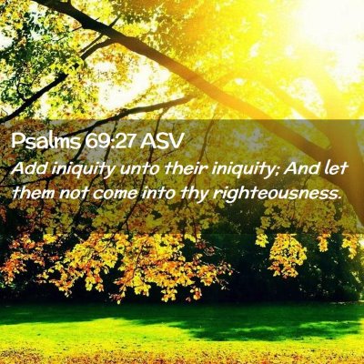 Picture 02 - Psalms 69:27 ASV - Add iniquity unto their iniquity; And let them - Bible Verse Picture