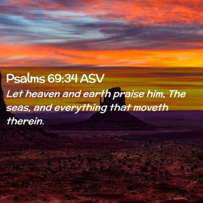 Picture 02 - Psalms 69:34 ASV - Let heaven and earth praise him, The seas, and - Bible Verse Picture